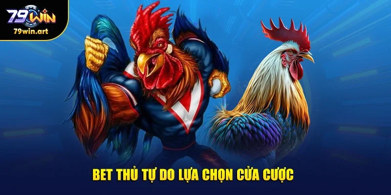 Bet thủ tự do lựa chọn cửa cược