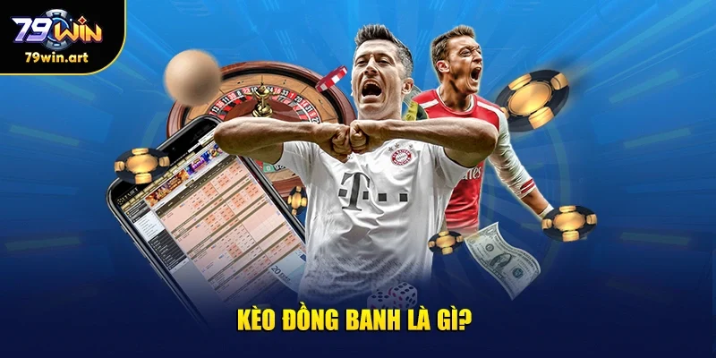 Kèo đồng banh là gì?