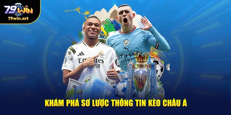Khám phá sơ lược thông tin kèo châu Á