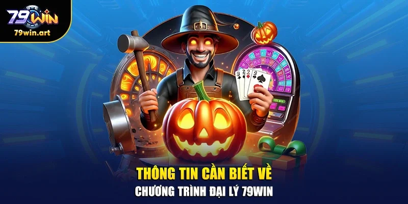 Thông tin cần biết về chương trình đại lý 79WIN