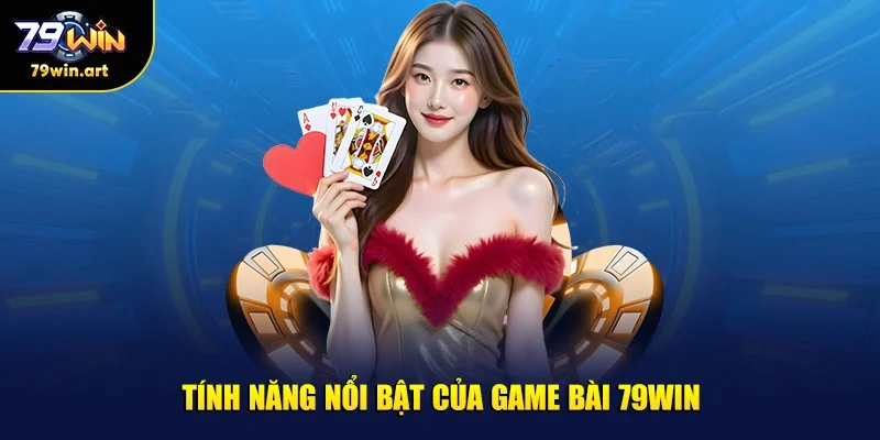 Tính năng nổi bật của game bài 79WIN