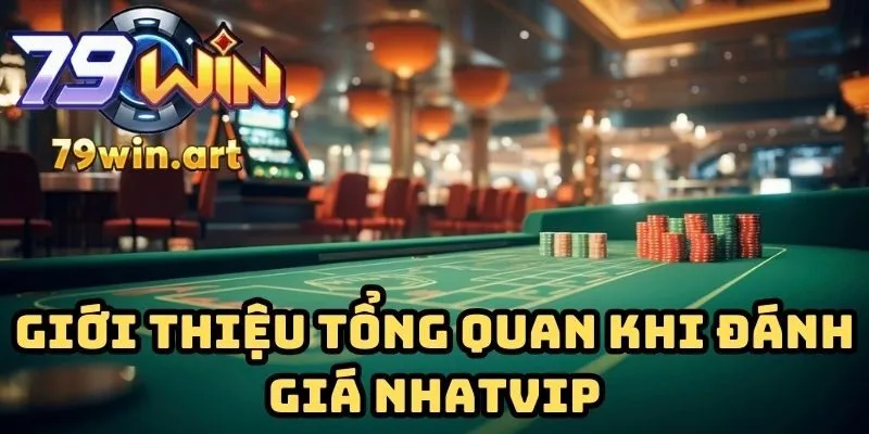 Giới thiệu tổng quan và đánh giá Nhatvip
