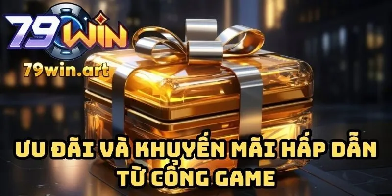 Ưu đãi và khuyến mãi hấp dẫn từ cổng game